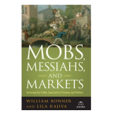 Mobs, Messiahs, and Markets: Surviving the Public Spectacle in Finance and Politics Hardcover – Illu