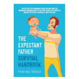 The Expectant Father Survival Handbook: The Step-By-Step Pregnancy Guide for Men