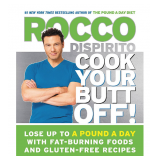 Cook Your Butt Off!: Lose Up to a Pound a Day with Fat-Burning Foods and Gluten-Free Recipes Hardcov