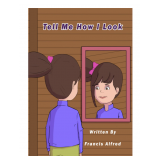 Tell Me How I Look Paperback – May 3, 2021 by Francis Alfred (Author)