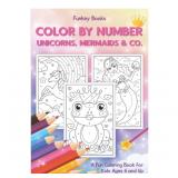 Color by Number - Unicorns, Mermaids & Co.: A Fun Coloring Book for Kids Ages 6 and Up Paperback – J