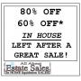 80% OFF 60% OFF* in house. 3,000 sq ft house! Much GREAT remaining! 33.3% left after a GREAT sale! C