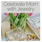 Celebrate Mom with Jewelry