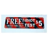 Plasma Cut Steel Wall Art, "Free Idiot Test Signs Limited Time Only $5" Qty 8"H x 22.5" And 9" x 27.