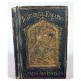 Wonderful Escapes And Daring Adventures, 1873, (1st ?), Illustrated, Decorated Covers