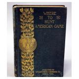 Where To Hunt Game, 1898, 1st Edition, Illustrated, Natural History