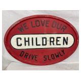 CHILDREN DRIVE SLOWLY SIGN HEAVY METAL