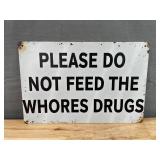 Brand New Please Do Not Feed The Whores Drugs 8"x12" Metal Novelty Sign *N