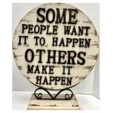 Round Distressed Sign on Iron Stand - Some People Want It to Happen, Others Make It Happen