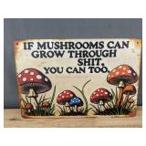 If Mushrooms Can Grow Through Shit, You Can Too 8" x 12" Metal Sign - Brand New
