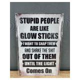 Stupid People are like Glow Sticks 8" x 12" Metal Sign - Brand New