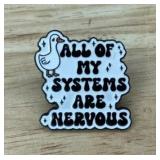 ALL OF MY SYSTEMS ARE NERVOUS Enamel Pin - Brand New