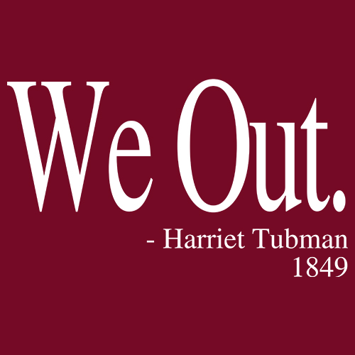 We Out Harriet Tubman Funny Quote design artwork