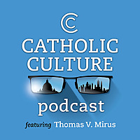 The Catholic Culture Podcast