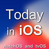 Today in iOS  - The Unofficial iPhone, iPad, and Apple Watch Podcast