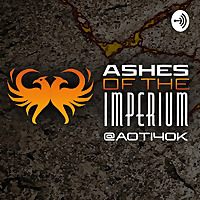 Ashes of the Imperium – A Warhammer 40,000 Podcast