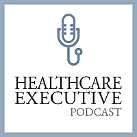 Healthcare Executive Podcast