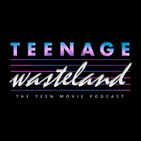 Teenage Wasteland | The Teen Movie Podcast