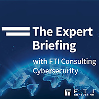 The Expert Briefing with FTI Cybersecurity Podcast