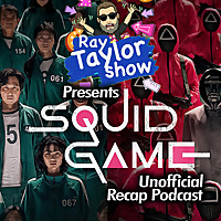 Squid Game - Episode Recaps - Ray Taylor Show