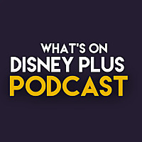 What’s On Disney Plus Podcast