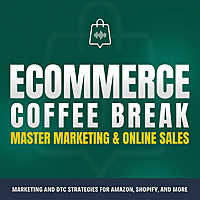 Ecommerce Coffee Break – The Ecom Marketing & Sales Podcast