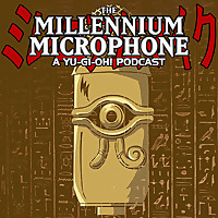 The Millennium Microphone - A Yu-Gi-Oh! Podcast