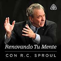 Renovando Tu Mente con R.C. Sproul