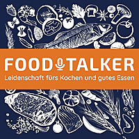 FOODTALKER - Podcast über die Leidenschaft fürs Kochen und gutes Essen