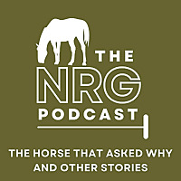 The NRG Podcast - The horse that asked why and other stories