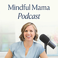 Mindful Mama: Raising Kind, Confident Kids Without Losing Your Cool | Parenting Strategies For Big Emotions & More