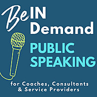 Public Speaking, Confidence, and Visibility for Coaches and Entrepreneurs: Be In Demand