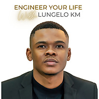 Engineer Your Life with Lungelo KM