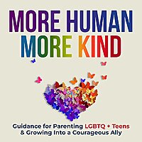 More Human More Kind: Practical Guidance for Allyship and Parenting LGBTQ Teens