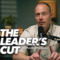 The Leader’s Cut with Preston Morrison