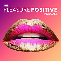 The Pleasure Positive Podcast
