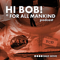 Hi Bob! A For All Mankind Podcast