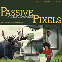 Passive Pixels: A Media Catch-Up Podcast