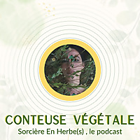 Conteuse Végétale I Sorcière en Herbe(s) le podcast