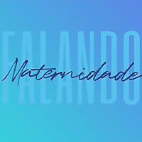 Falando Maternidade
