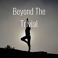 Beyond The Trivial