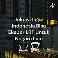 Jokowi Ingin Indonesia Bisa Ekspor LRT Untuk Negara Lain