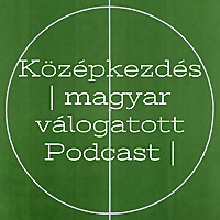 Középkezdés | magyar válogatott Podcast |