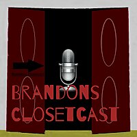 Brandons Closetcast