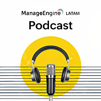 Podcast de ManageEngine LATAM
