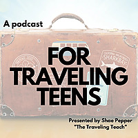 For Traveling Teens Podcast