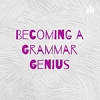 Becoming a Grammar Genius