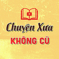 Chuyện Xưa KHÔNG CŨ