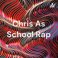 Chris As School Rap