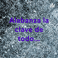 Alabanza la clave de todo...